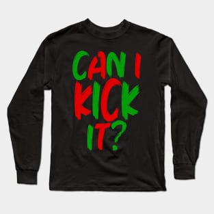 Can I Kick It - 02 - Novelty Hip Hop Vibes Long Sleeve T-Shirt